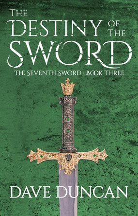 The Destiny of the Sword by Dave Duncan 9781497640368