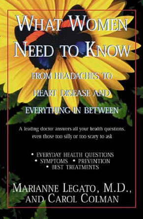 What Women Need to Know: From Headaches to Heart Disease and Everything in Between by Marianne J. Legato 9781497648647