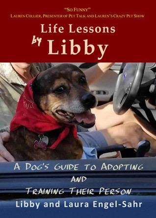 Life Lessons by Libby: A Dog's Guide to Adopting and Training their Person by Laura Engel-Sahr 9781939269782