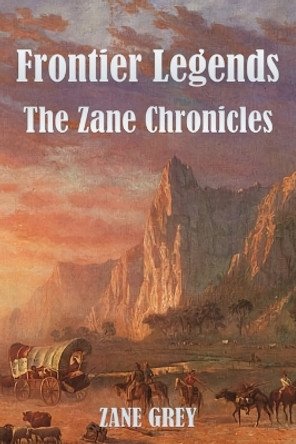 Frontier Legends: The Zane Chronicles by Zane Grey 9788793494466