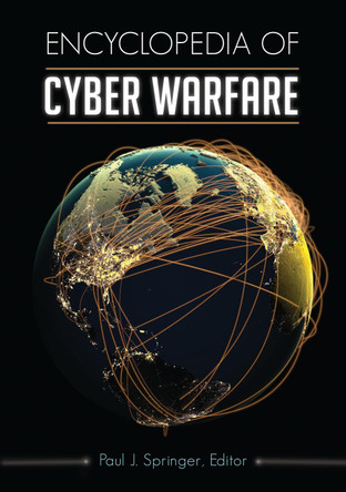 Encyclopedia of Cyber Warfare by Paul J. Springer 9781440844249