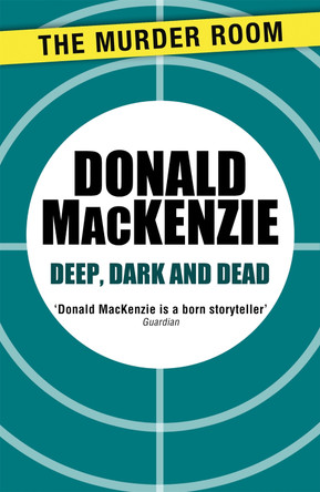 Deep, Dark and Dead by Donald MacKenzie 9781471905896
