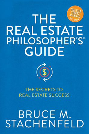 The Real Estate Philosopher's (R) Guide: The Secrets to Real Estate Success by Bruce M. Stachenfeld 9781631956553