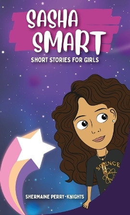 Sasha Smart: Short Stories for Girls by Shermaine Perry-Knights 9781953518415
