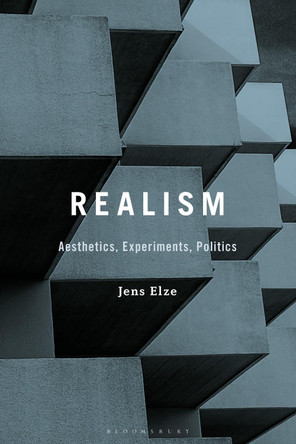 Realism: Aesthetics, Experiments, Politics by Professor or Dr. Jens Elze 9781501385483