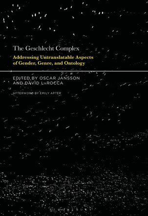 The Geschlecht Complex: Addressing Untranslatable Aspects of Gender, Genre, and Ontology by Dr. Oscar Jansson 9781501381928