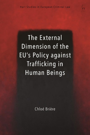 The External Dimension of the EU's Policy against Trafficking in Human Beings by Chloe Briere 9781509932825