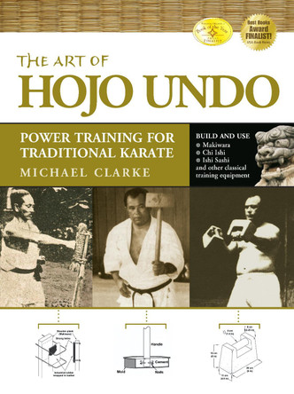 The Art of Hojo Undo: Power Training for Traditional Karate by Michael Clarke 9781594394157