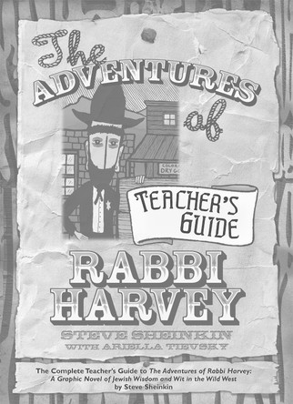 The Adventures of Rabbi Harvey Teacher's Guide: The Complete Teacher's Guide to The Adventures of Rabbi Harvey: A Graphic Novel of Jewish Wisdom and Wit in the Wild West by Steve Sheinkin 9781684420452