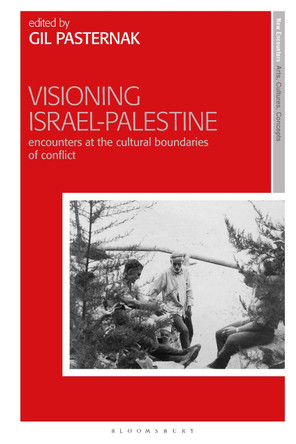 Visioning Israel-Palestine: Encounters at the Cultural Boundaries of Conflict by Dr Gil Pasternak 9781350280748 Visioning Israel-Palestine: Encounters at the Cultural Boundaries of Conflict by Dr Gil Pasternak 9781350280748