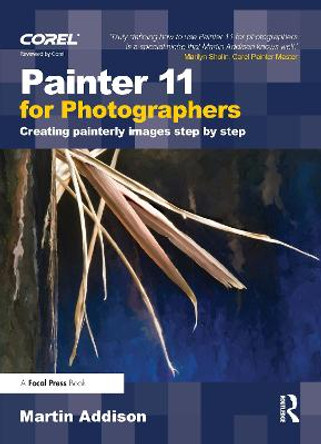 Painter 11 for Photographers: Creating painterly images step by step by Martin Addison