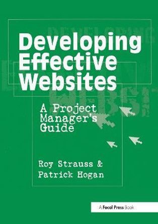 Developing Effective Websites: A Project Manager's Guide by Roy Strauss