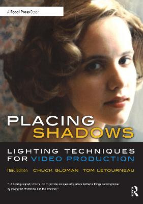 Placing Shadows: Lighting Techniques for Video Production by Chuck Gloman
