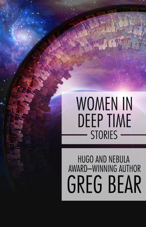 Women in Deep Time: Stories by Greg Bear 9781497636002