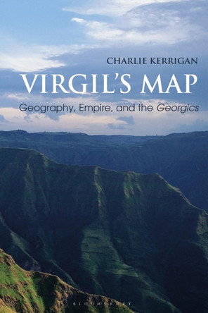 Virgil's Map: Geography, Empire, and the Georgics by Dr Charlie Kerrigan 9781350194908