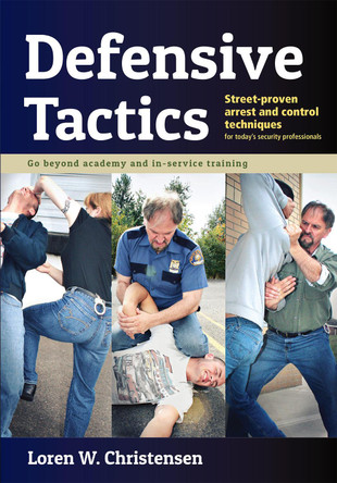 Defensive Tactics: Street-Proven Arrest and Control Techniques by Loren W. Christensen 9781594394867