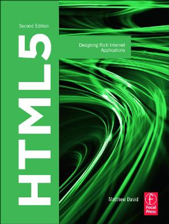 HTML5: Designing Rich Internet Applications by Matthew David