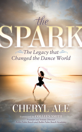 Spark: The Legacy that Changed the Dance World by Cheryl Ale 9781683505891