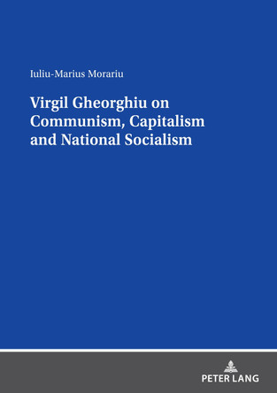 Virgil Gheorghiu on Communism, Capitalism and National Socialism by Iuliu-Marius Morariu 9783631868799