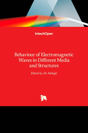 Behaviour of Electromagnetic Waves in Different Media and Structures by Ali Akdagli 9789533073026