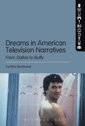 Dreams in American Television Narratives: From Dallas to Buffy by Cynthia Burkhead 9781628926514