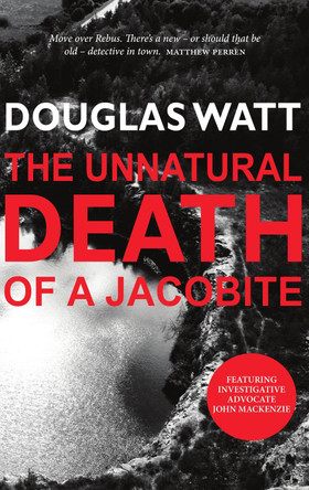 The Unnatural Death of a Jacobite by Douglas Watt 9781912147618