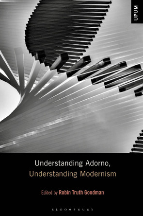 Understanding Adorno, Understanding Modernism by Professor Robin Truth Goodman 9781501342950