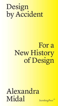 Design by Accident – For a New History of Design by Alexandra Midal 9783956791437