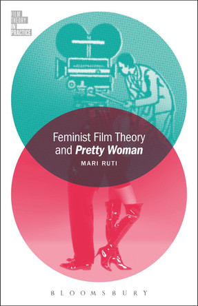 Feminist Film Theory and Pretty Woman by Mari Ruti 9781501319426