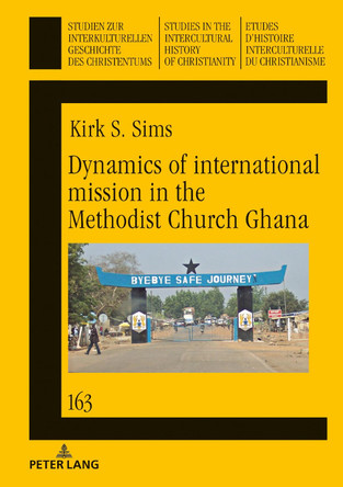 Dynamics of international mission in the Methodist Church Ghana by Kirk Sims 9783631744215