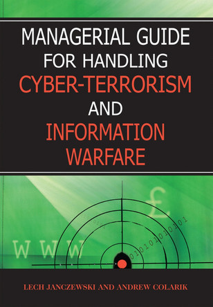 Managerial Guide for Handling Cyber-terrorism and Information Warfare by Lech J. Janczewski 9781591405832