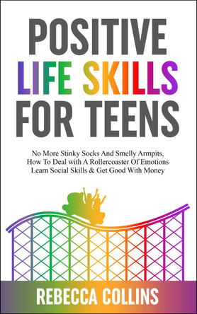 Positive Life Lessons For Teens by Rebecca Collins 9781739783327