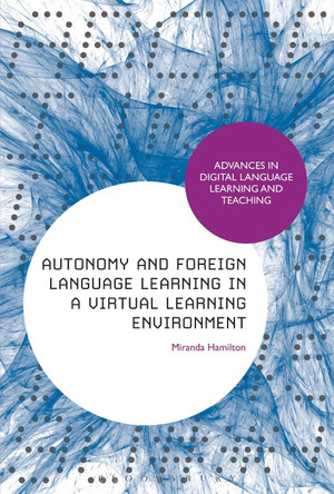 Autonomy and Foreign Language Learning in a Virtual Learning Environment by Miranda Hamilton 9781472589767