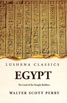 Egypt The Land of the Temple Builders by By Walter Scott Perry 9781639239184