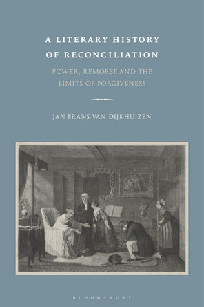A Literary History of Reconciliation by Professor Jan Frans van Dijkhuizen 9781350154841