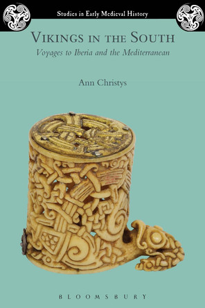Vikings in the South: Voyages to Iberia and the Mediterranean by Ann Christys 9781474213752