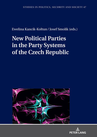 New Political Parties in the Party Systems of the Czech Republic by Ewelina Kancik-Koltun 9783631867945
