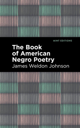 The Book of American Negro Poetry by James Weldon Johnson 9781513282404