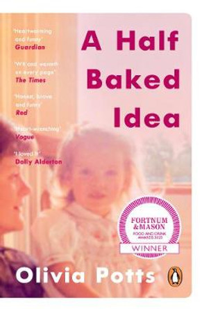 A Half Baked Idea: How grief, love and cake took me from the courtroom to Le Cordon Bleu by Olivia Potts