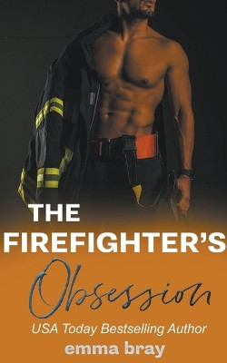 The Firefighter's Obsession by Emma Bray 9798223668466