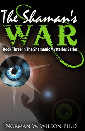 The Shaman's War: The Shamanic Mysteries - Book 3 by Norman W. Wilson 9781786952080