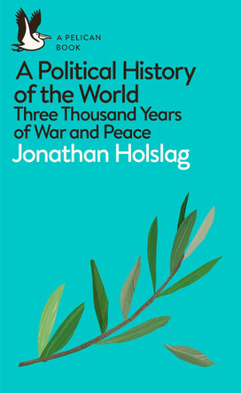 A Political History of the World: Three Thousand Years of War and Peace by Jonathan Holslag