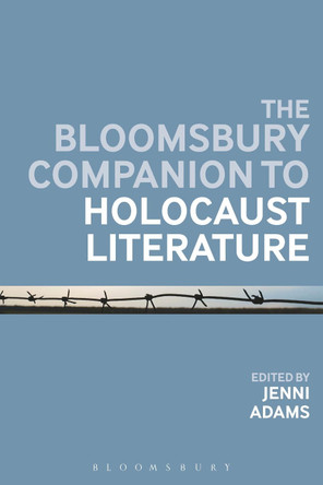 The Bloomsbury Companion to Holocaust Literature by Dr Jenni Adams 9781474296311