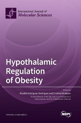 Hypothalamic Regulation of Obesity by Rosalía Rodríguez-Rodríguez 9783036573939
