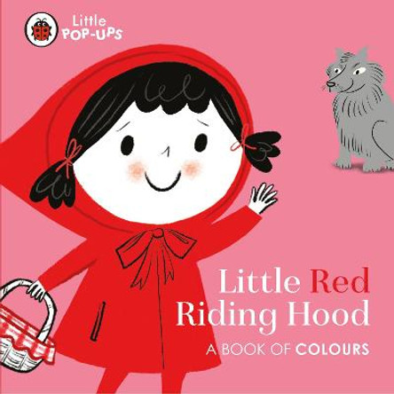 Little Pop-Ups: Little Red Riding Hood: A Book of Colours by Nila Aye