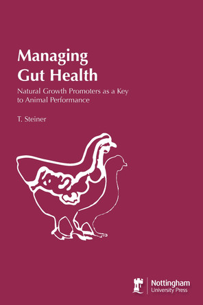Managing Gut Health-Natural Growth Promoters As A Key To Animal Performance by T. Steiner 9781789182897