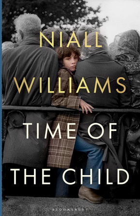 Time of the Child by Niall Williams 9781526675170