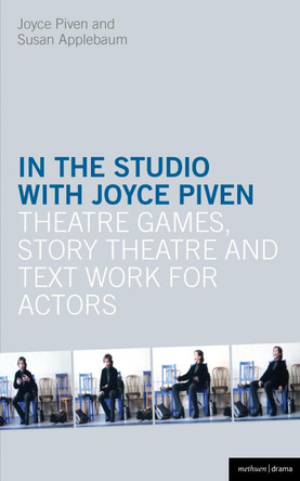 In the Studio with Joyce Piven: Theatre Games, Story Theatre and Text Work for Actors by Joyce Piven 9781408173879
