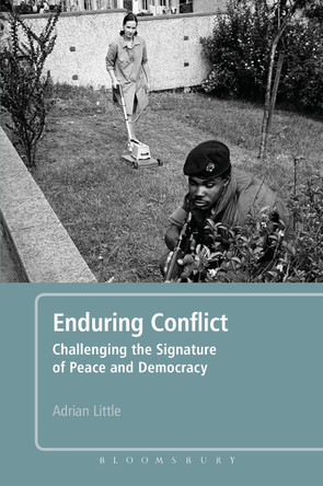 Enduring Conflict: Challenging the Signature of Peace and Democracy by Adrian Little 9781780937687