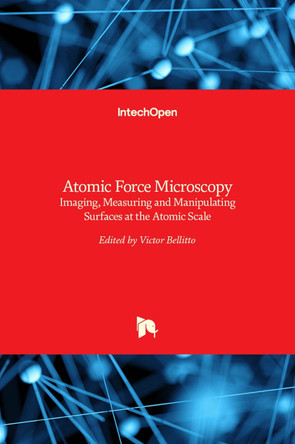 Atomic Force Microscopy: Imaging, Measuring and Manipulating Surfaces at the Atomic Scale by Victor Bellitto 9789535104148